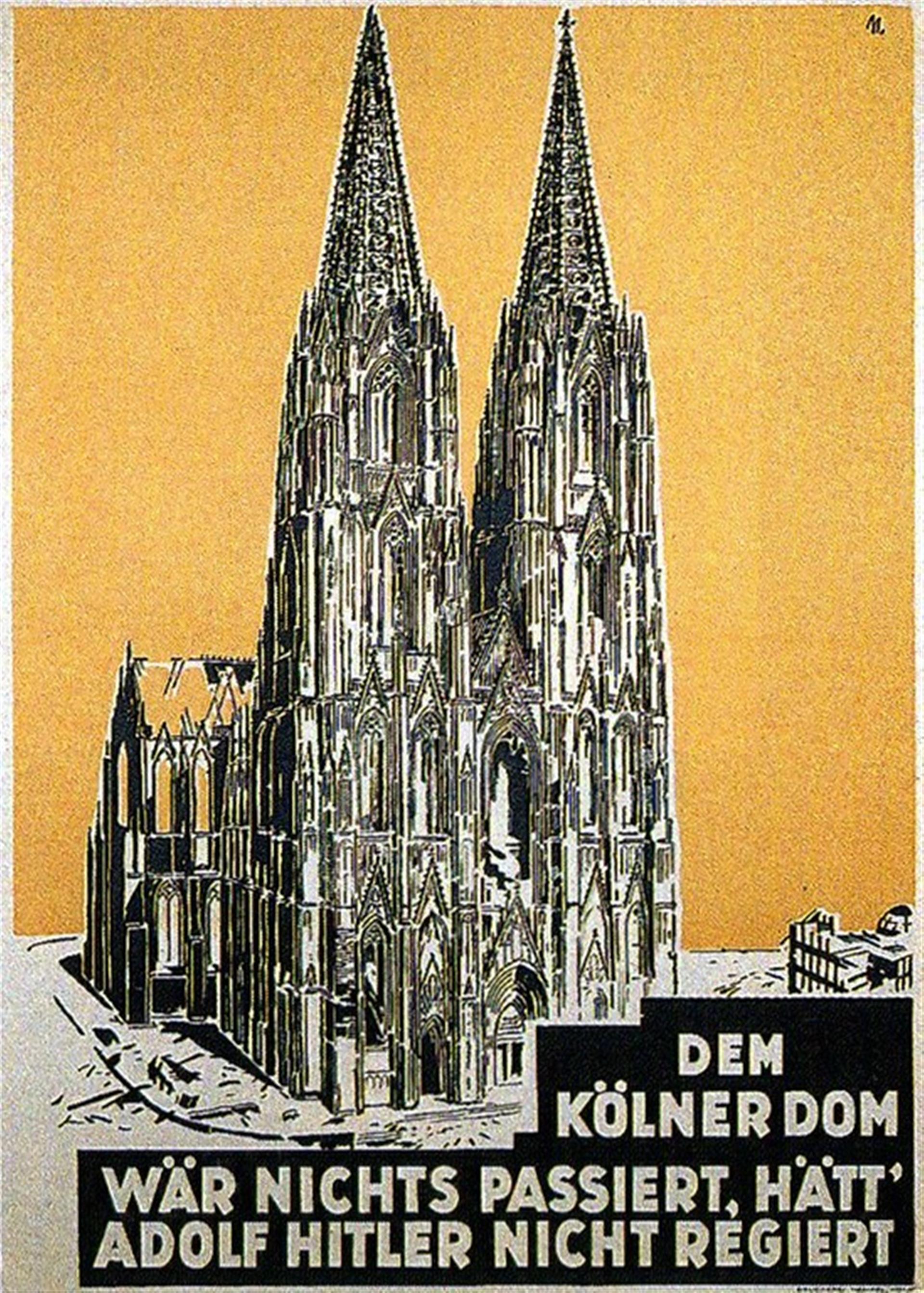 Zeichnung des im Zweiten Weltkrieg stark beschädigten Kölner Doms auf einem Plakat (um 1946), untertitelt ist die Abbildung mit "Dem Kölner Dom wär nichts passiert, hätt' Adolf Hitler nicht regiert". &copy; unbekannt
