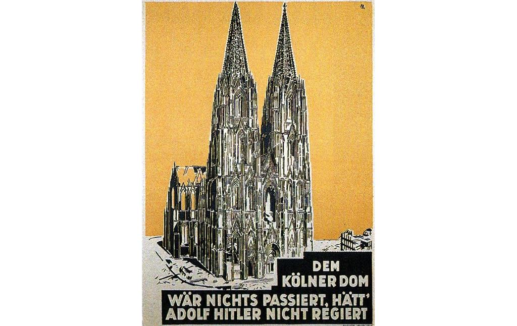 Zeichnung des im Zweiten Weltkrieg stark beschädigten Kölner Doms auf einem Plakat (um 1946), untertitelt ist die Abbildung mit "Dem Kölner Dom wär nichts passiert, hätt' Adolf Hitler nicht regiert".
